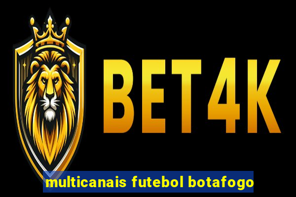 multicanais futebol botafogo